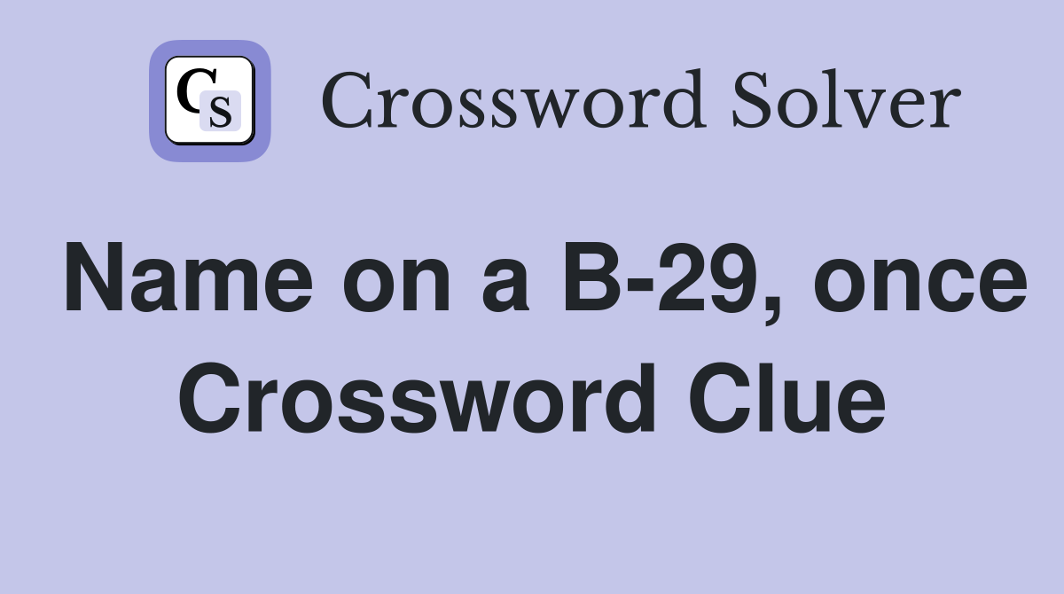 Name on a B-29, once Crossword Clue