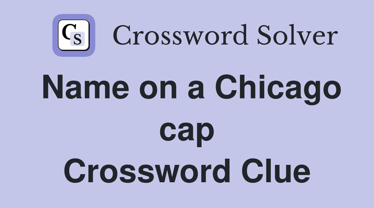 Name on a Chicago cap Crossword Clue