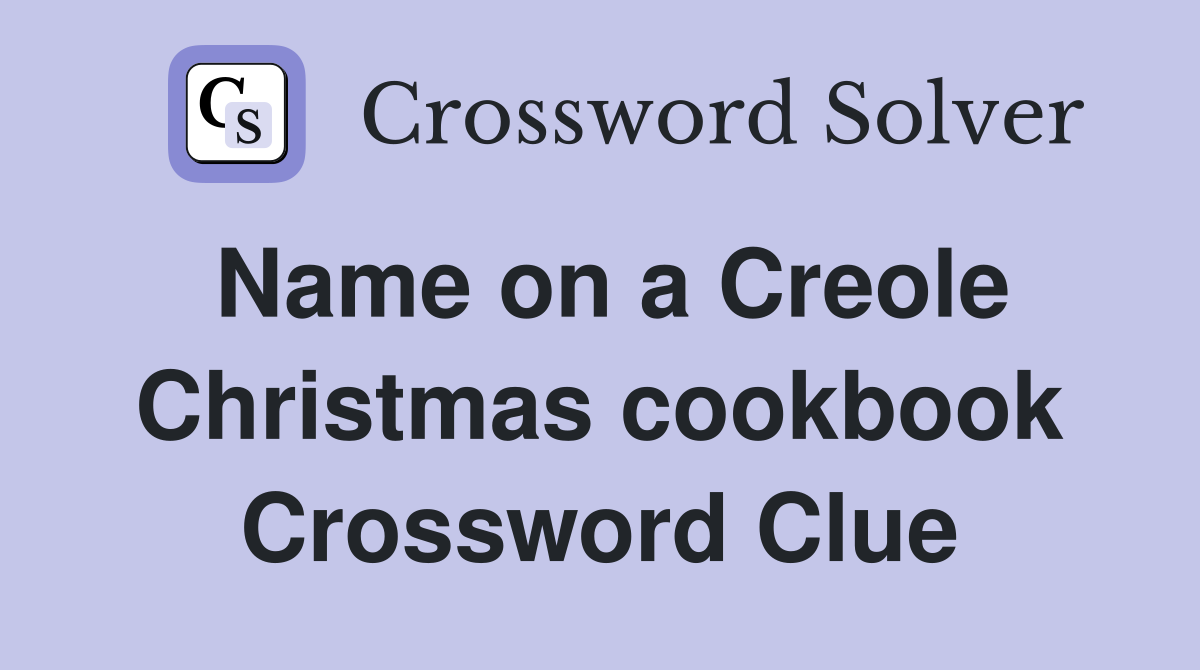 Name on a Creole Christmas cookbook Crossword Clue