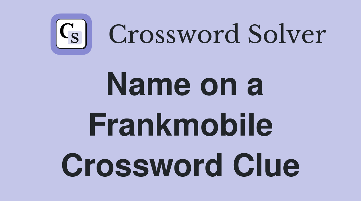 Name on a Frankmobile Crossword Clue