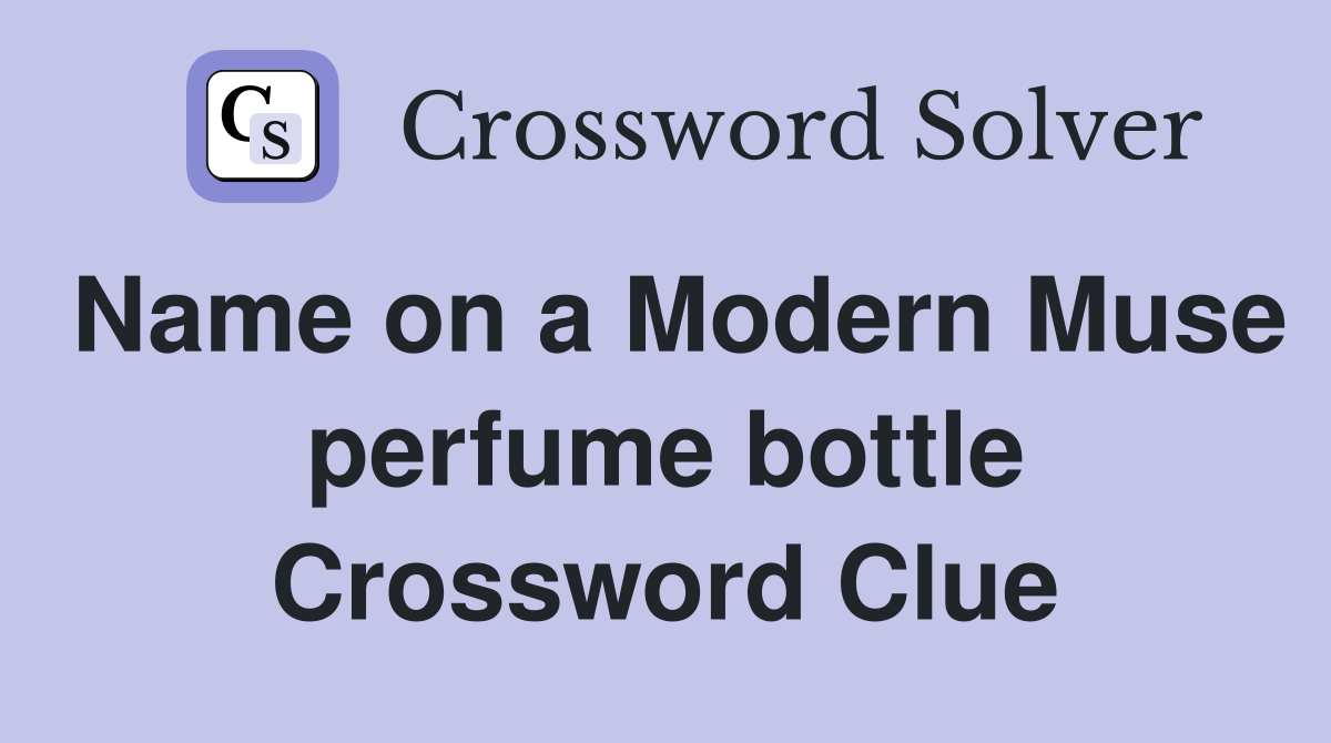 Name on a Modern Muse perfume bottle Crossword Clue