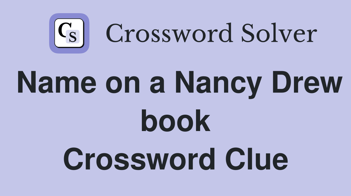 Name on a Nancy Drew book Crossword Clue