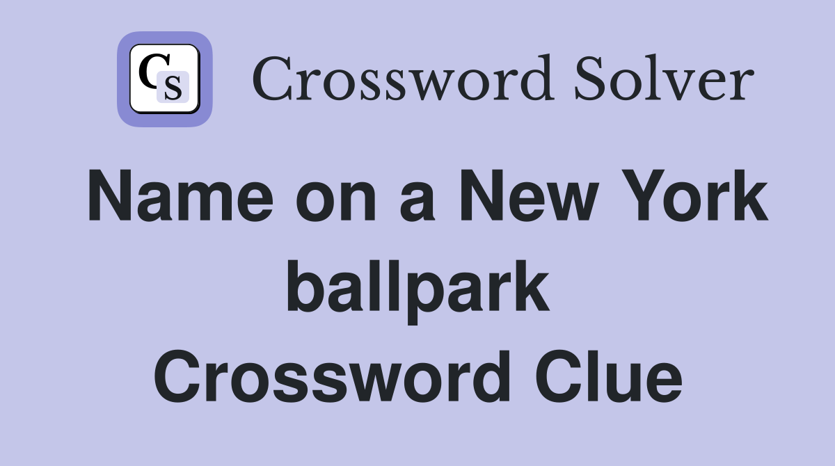 Name on a New York ballpark Crossword Clue