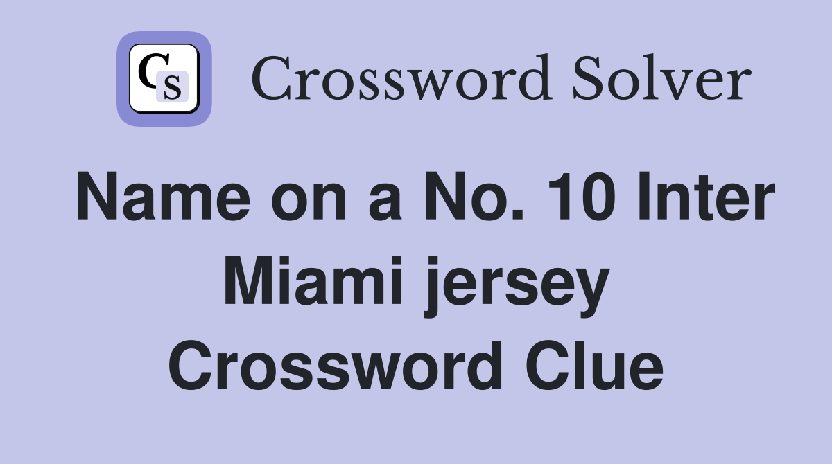 Name on a No. 10 Inter Miami jersey Crossword Clue