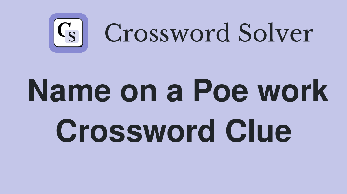 Name on a Poe work Crossword Clue