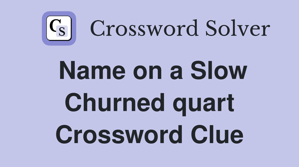 Name on a Slow Churned quart Crossword Clue