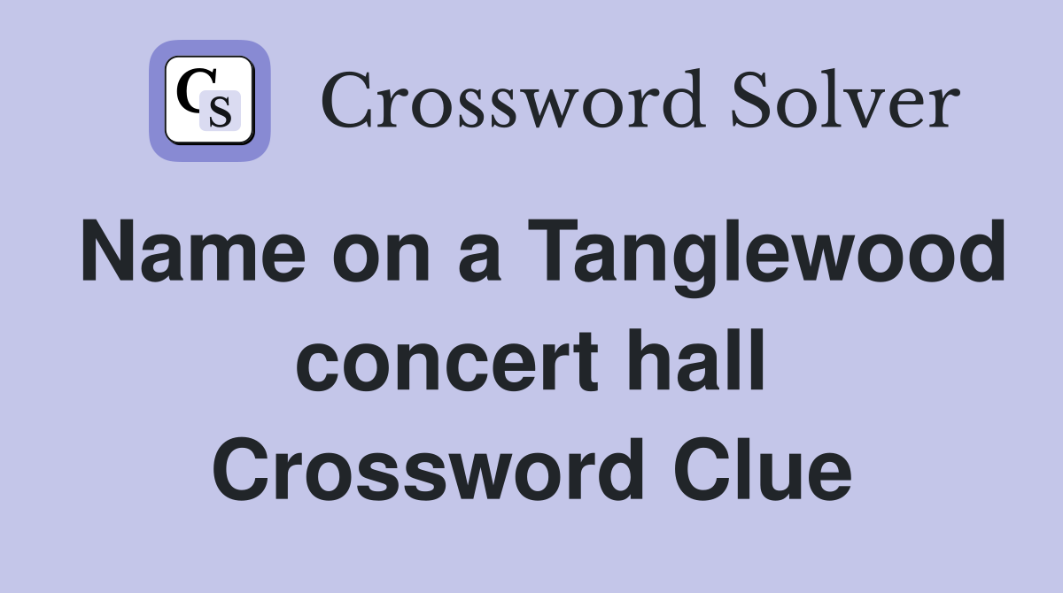 Name on a Tanglewood concert hall Crossword Clue