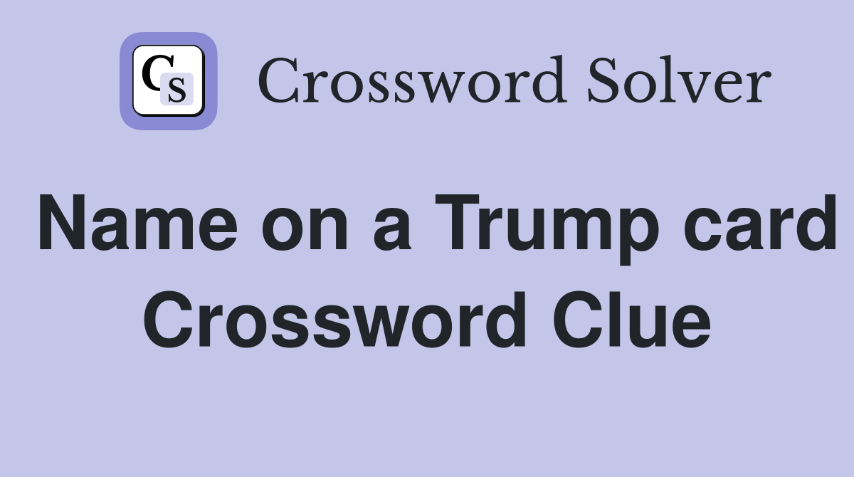 Name on a Trump card Crossword Clue