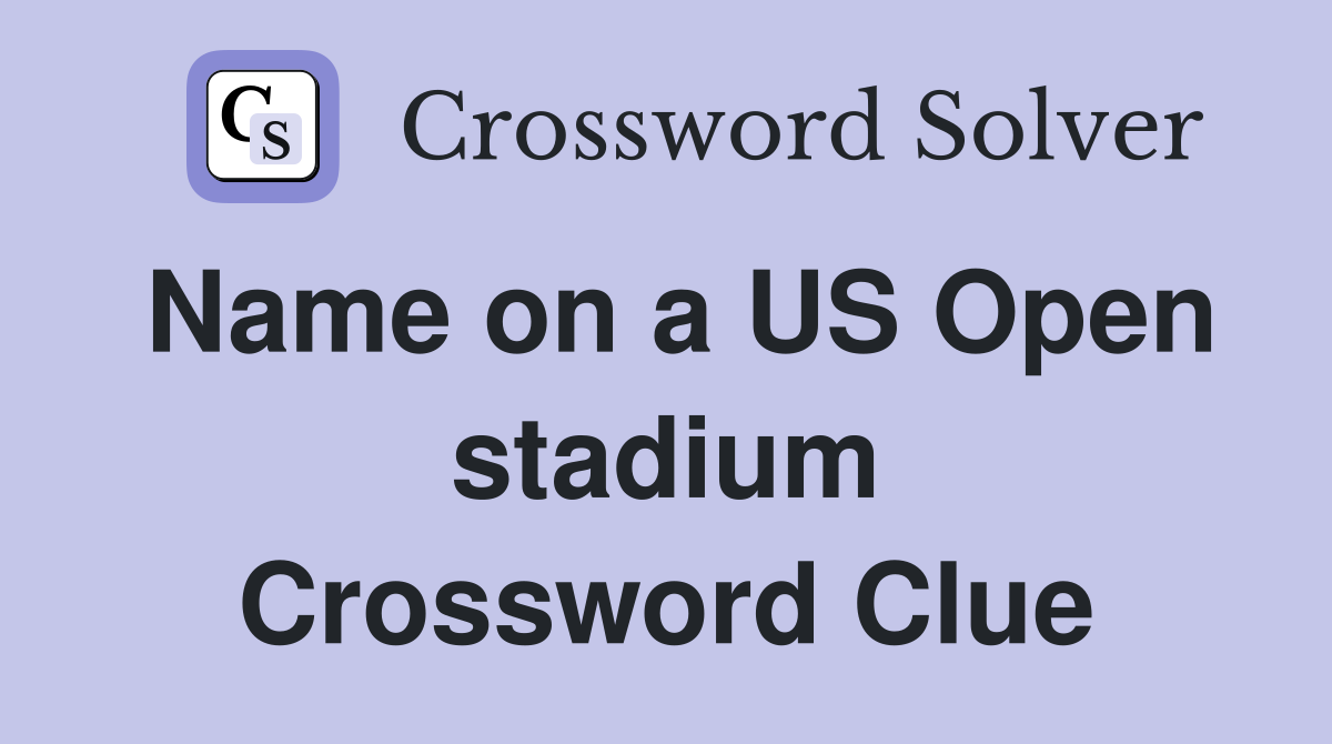 Name on a US Open stadium Crossword Clue