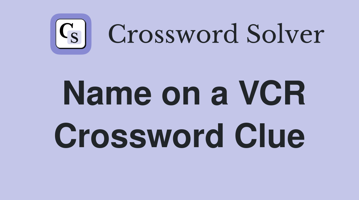Name on a VCR Crossword Clue