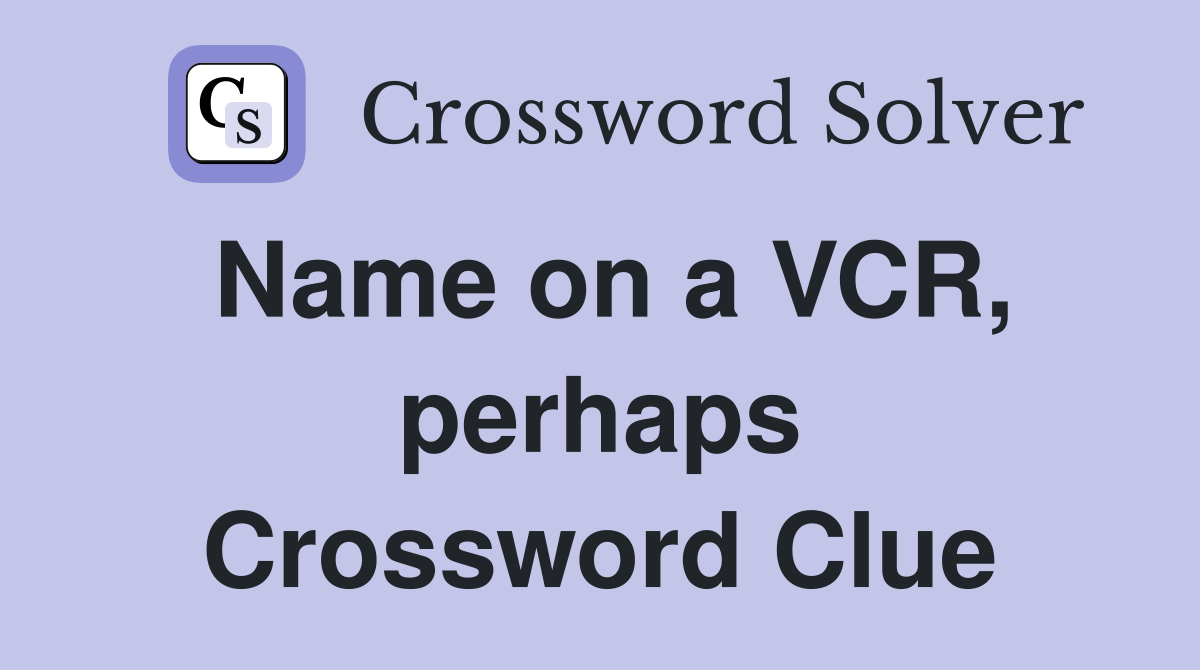 Name on a VCR, perhaps Crossword Clue