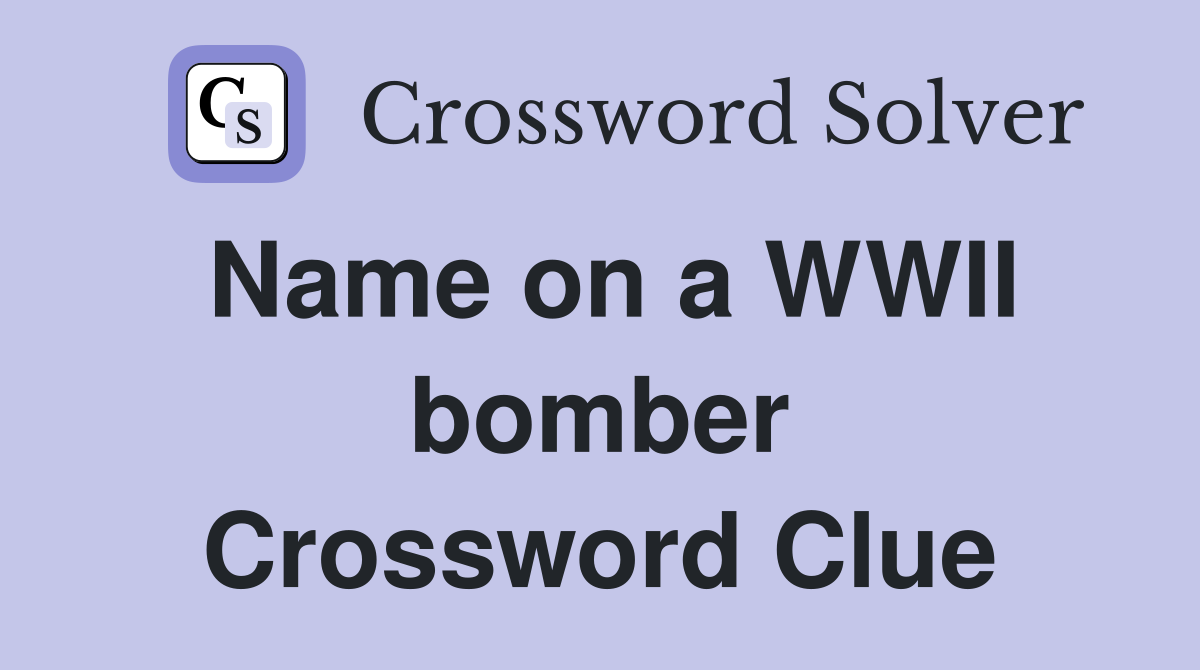 Name on a WWII bomber Crossword Clue
