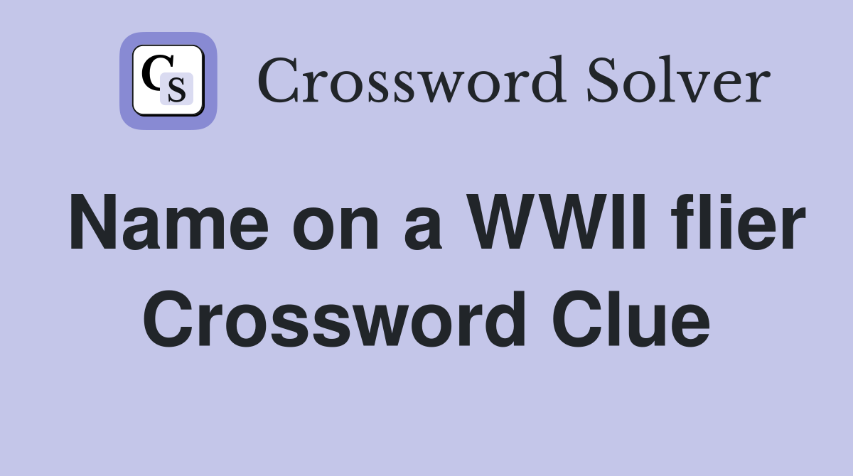 Name on a WWII flier Crossword Clue
