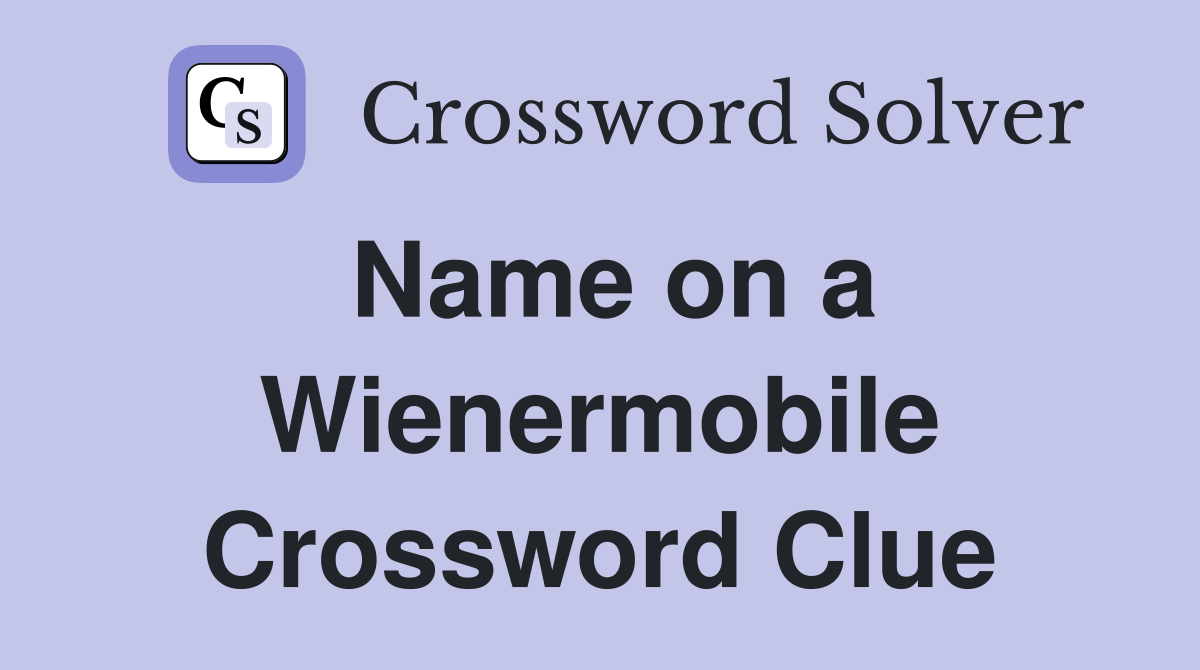 Name on a Wienermobile Crossword Clue