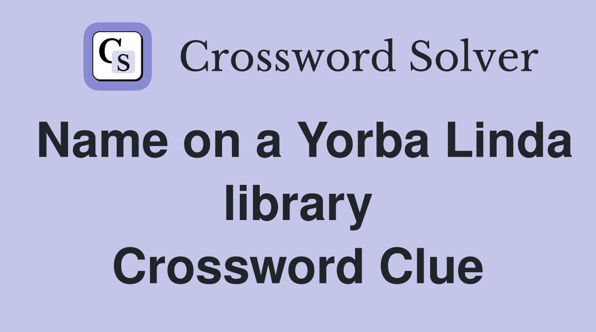 Name on a Yorba Linda library Crossword Clue