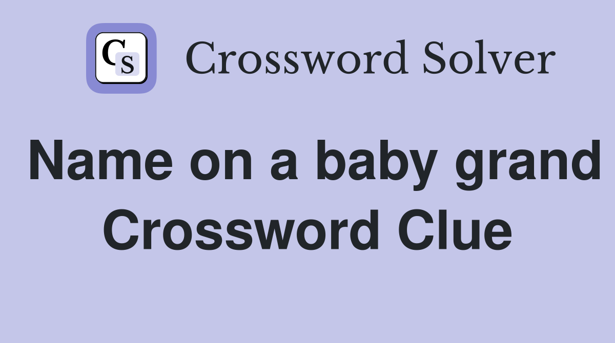 Name on a baby grand Crossword Clue