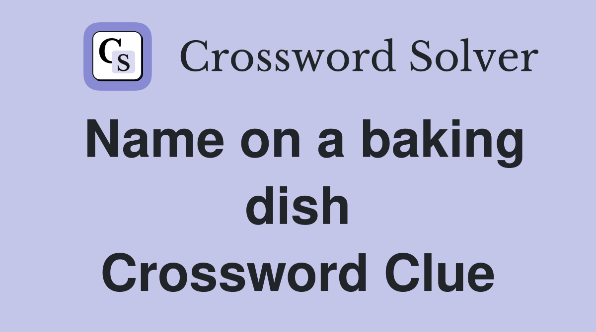 Name on a baking dish Crossword Clue