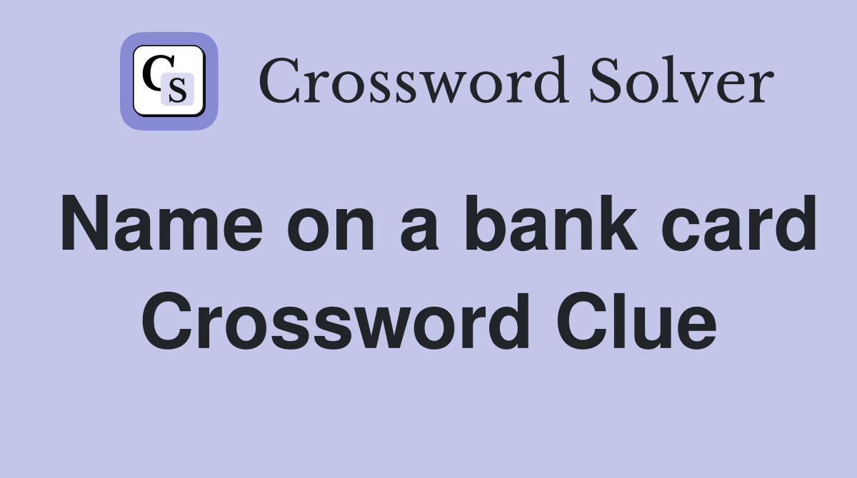 Name on a bank card Crossword Clue