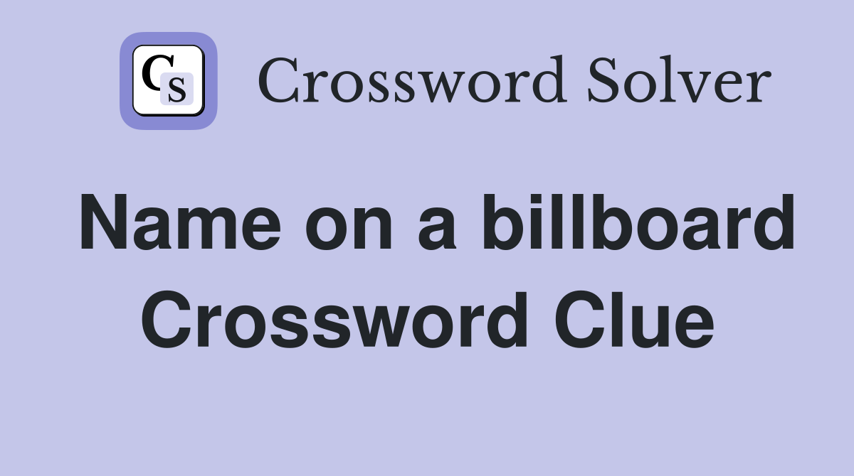 Name on a billboard Crossword Clue