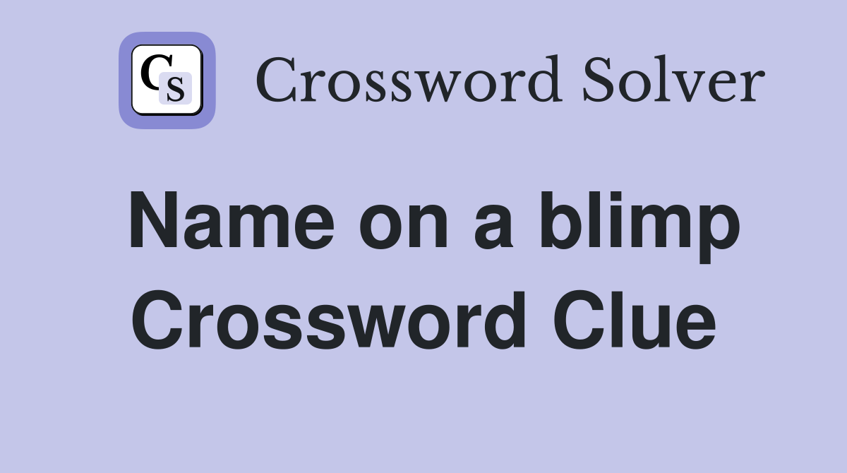 Name on a blimp Crossword Clue