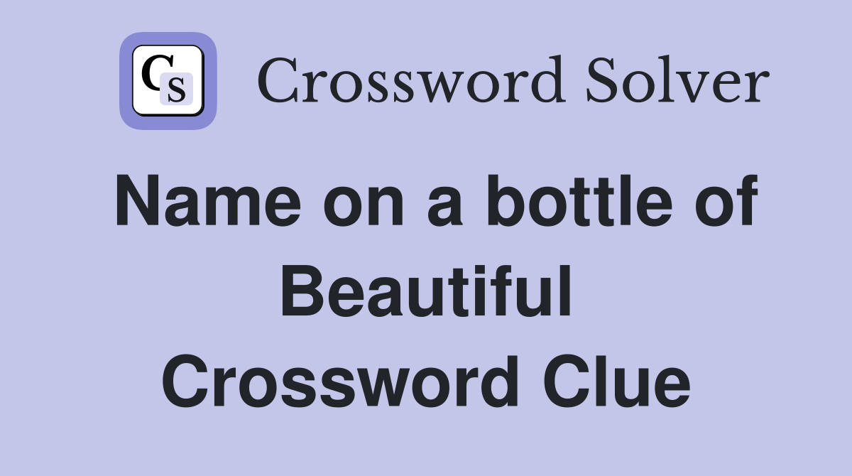 Name on a bottle of Beautiful Crossword Clue