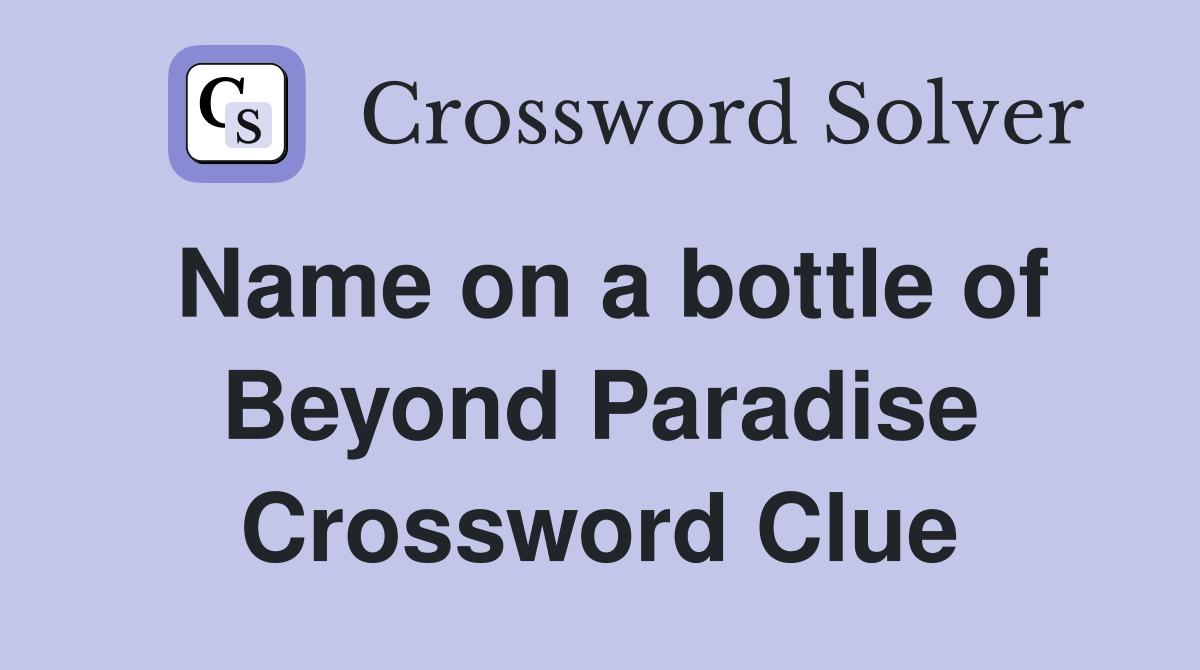 Name on a bottle of Beyond Paradise Crossword Clue