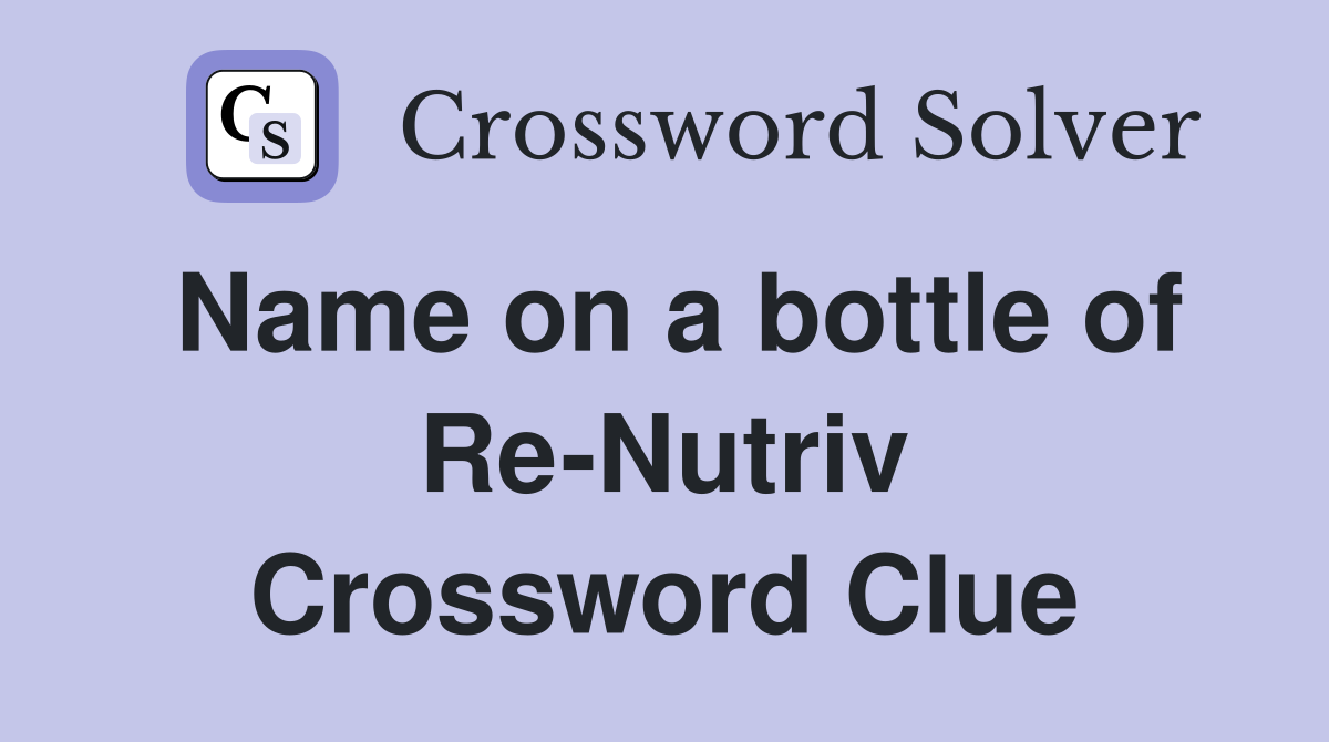 Name on a bottle of Re-Nutriv Crossword Clue