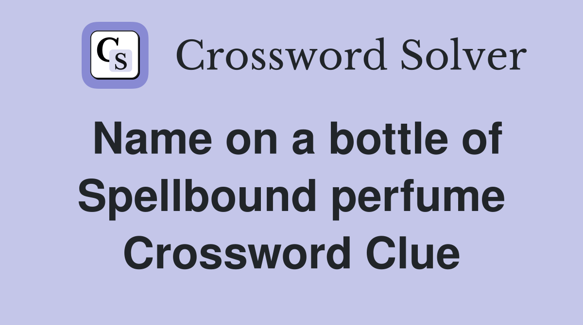 Name on a bottle of Spellbound perfume Crossword Clue