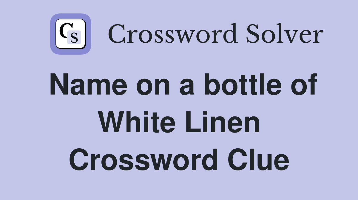 Name on a bottle of White Linen Crossword Clue