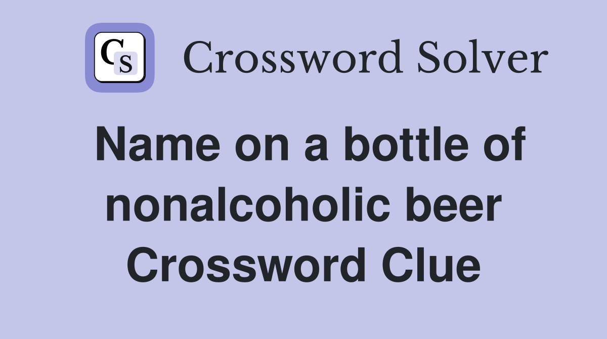 Name on a bottle of nonalcoholic beer Crossword Clue
