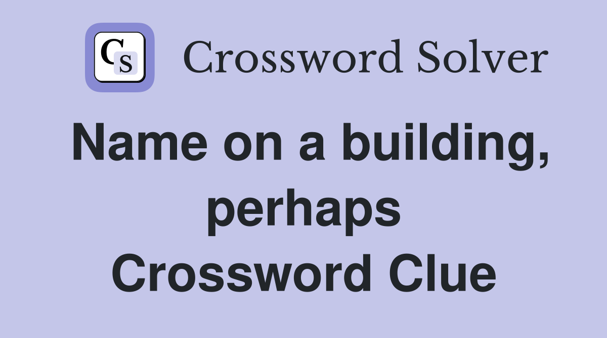 Name on a building, perhaps Crossword Clue
