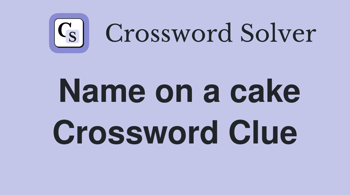 Name on a cake Crossword Clue