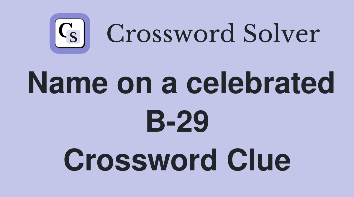 Name on a celebrated B-29 Crossword Clue