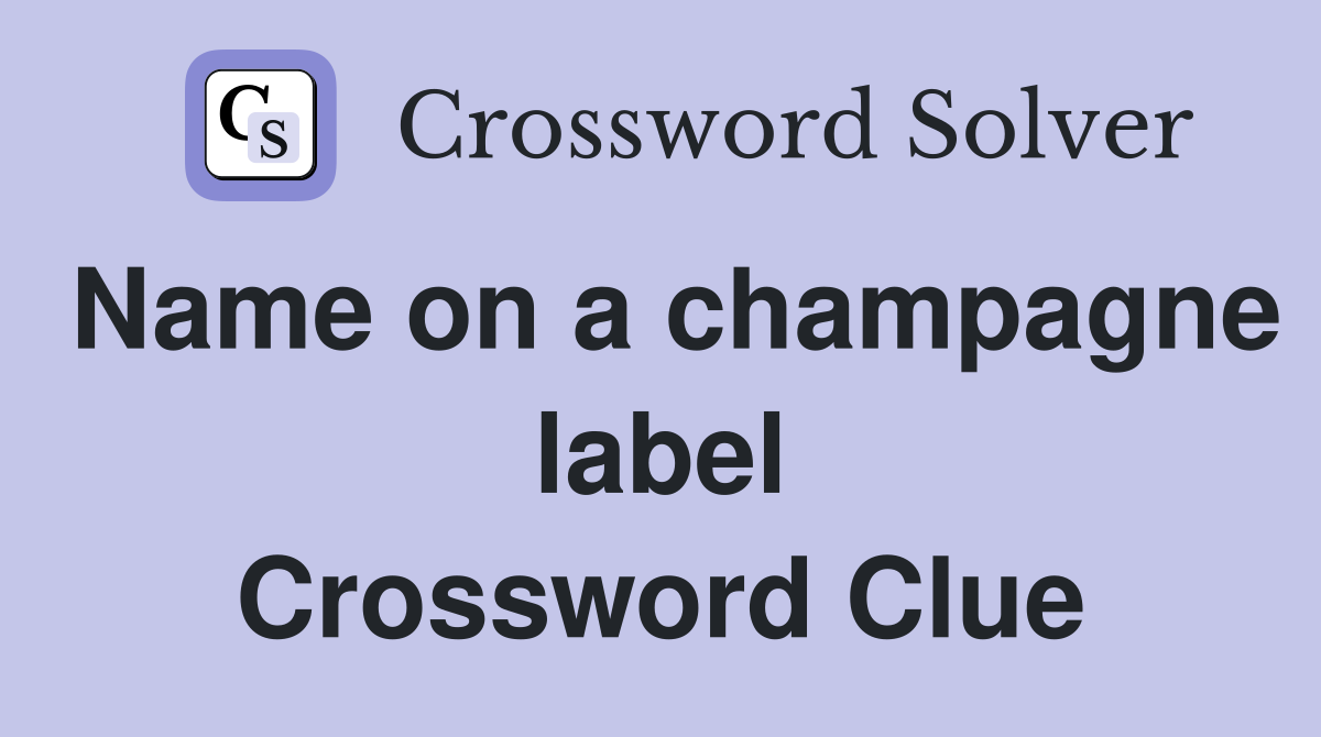 Name on a champagne label Crossword Clue