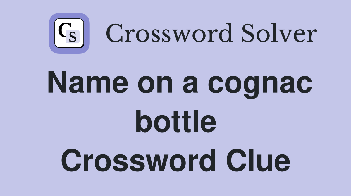 Name on a cognac bottle Crossword Clue