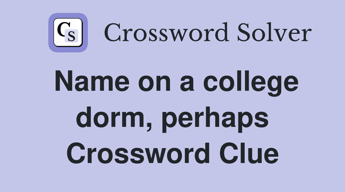 Name on a college dorm, perhaps Crossword Clue