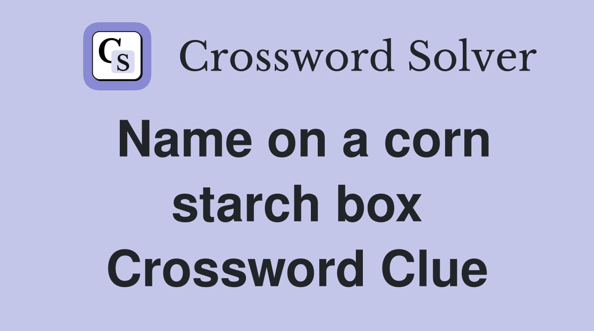Name on a corn starch box Crossword Clue