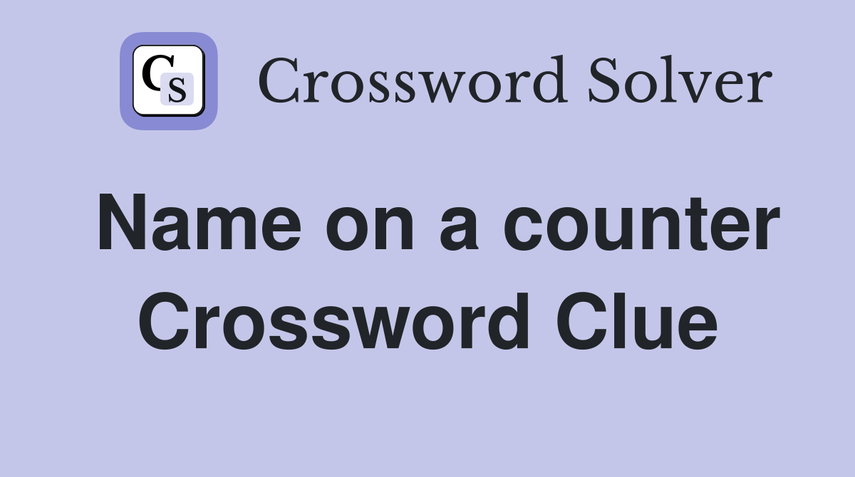 Name on a counter Crossword Clue