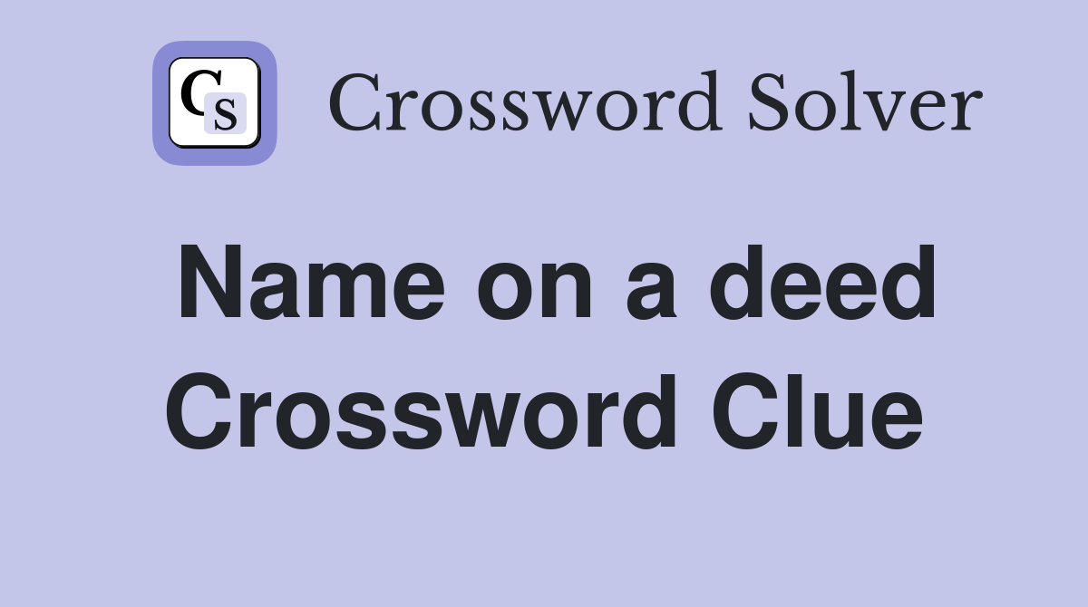 Name on a deed Crossword Clue