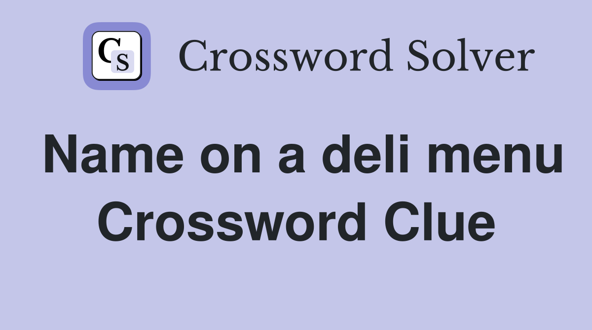 Name on a deli menu Crossword Clue