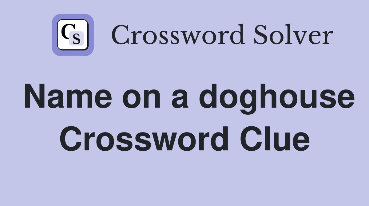 Name on a doghouse Crossword Clue