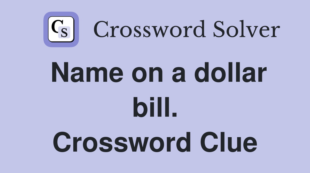Name on a dollar bill. Crossword Clue