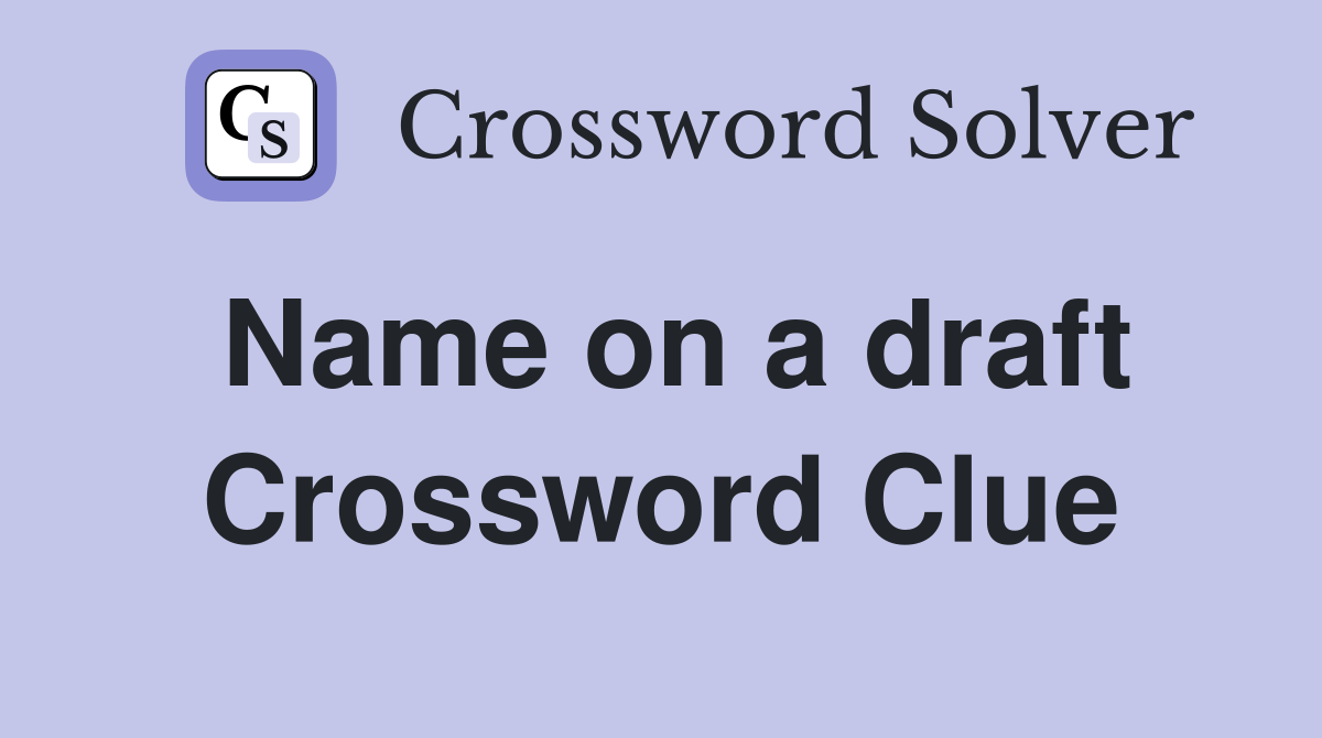 Name on a draft Crossword Clue