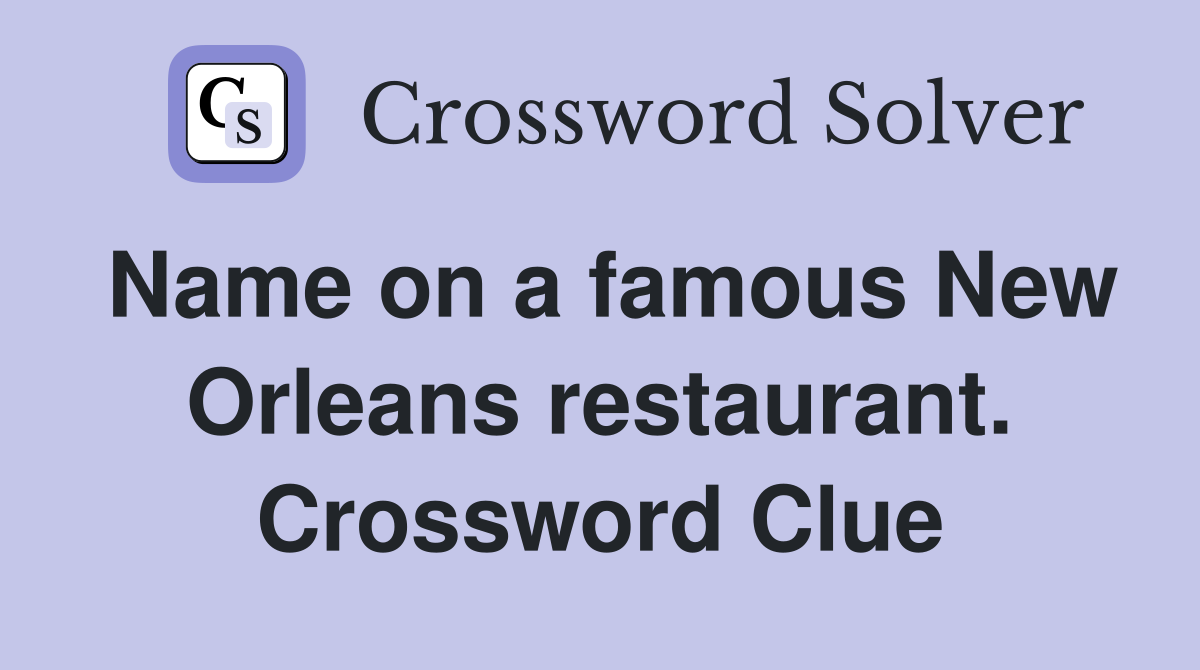 Name on a famous New Orleans restaurant. Crossword Clue