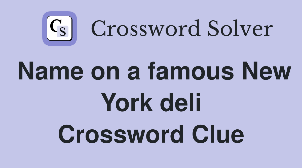 Name on a famous New York deli Crossword Clue