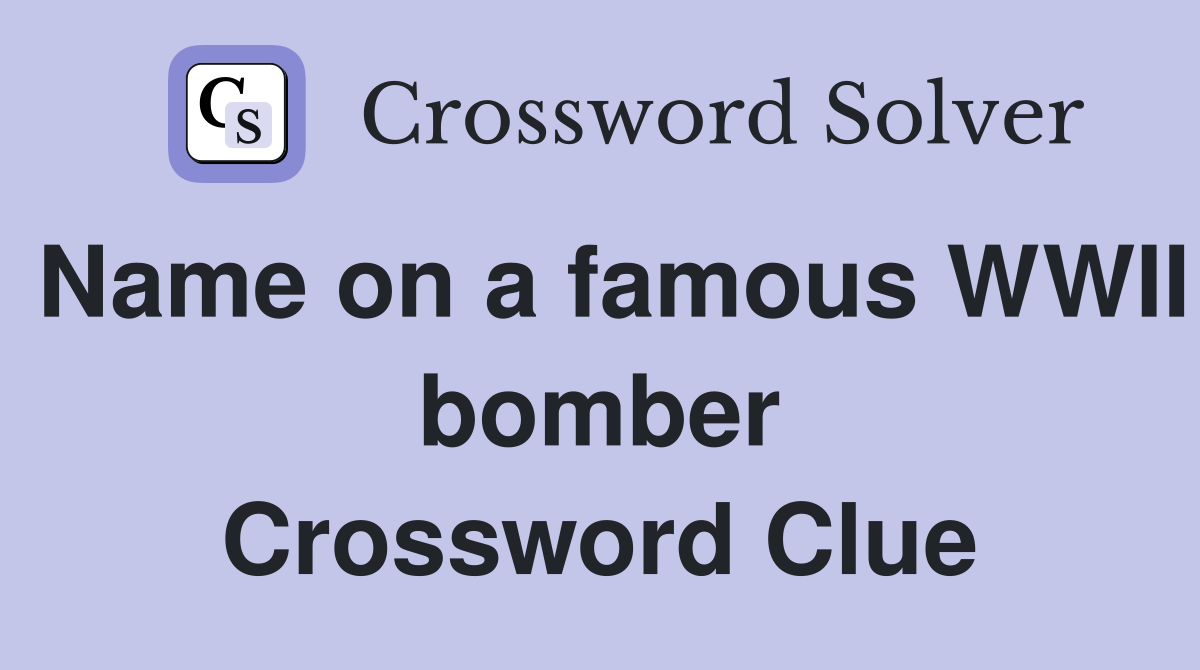 Name on a famous WWII bomber Crossword Clue