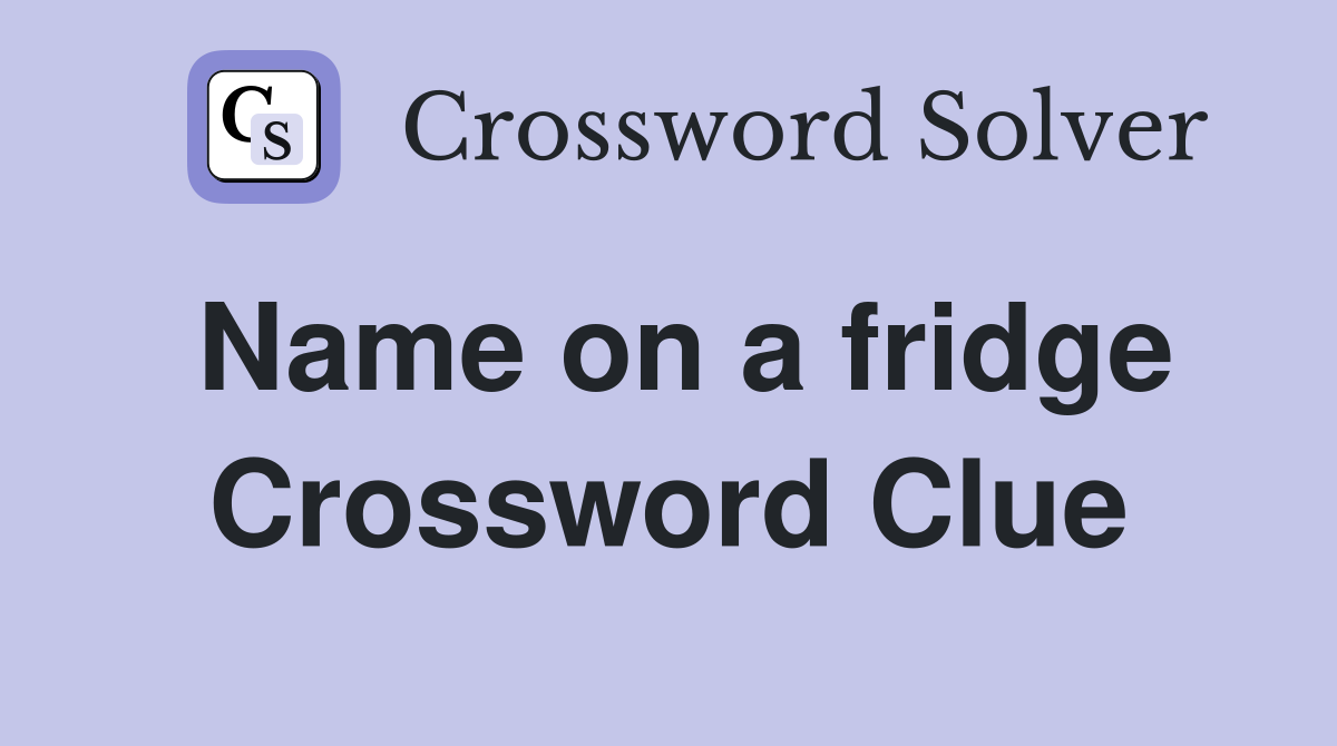 Name on a fridge Crossword Clue