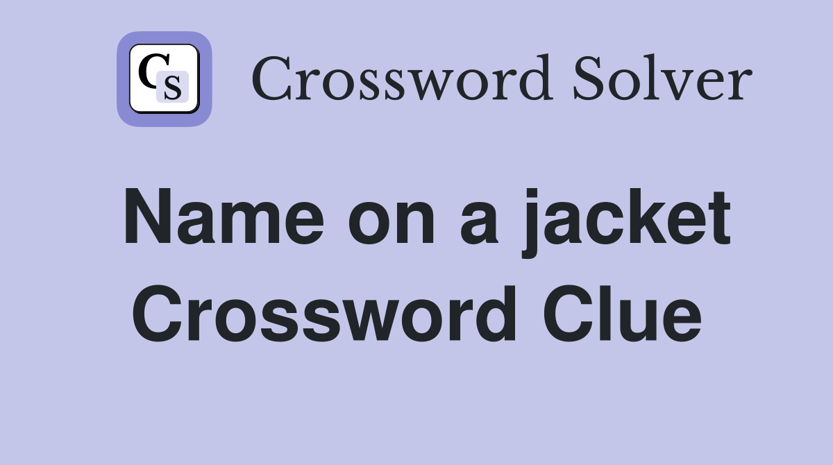 Name on a jacket Crossword Clue