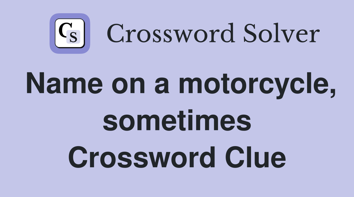 Name on a motorcycle, sometimes Crossword Clue