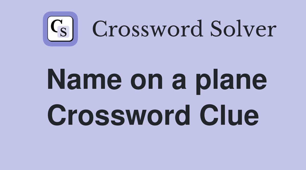 Name on a plane Crossword Clue